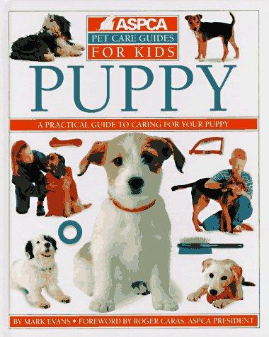 Puppy (Aspca Pet Care Guides): a practical guide to caring for your puppy