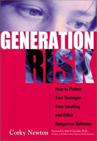 Generation Risk: How To Protect Your Teenager From Smoking And Other Risky Behavior
