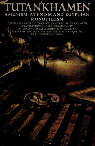 Tutankhamen: Amenism, Atenism And Egyptian Monotheism