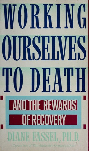 Working Ourselves To Death: and the rewards of recovery