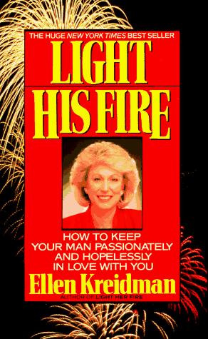 Light His Fire: How To Keep Your Man Passionately And Hopelessly In Love With You