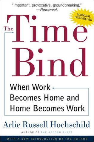 The Time Bind: When Work Becomes Home And Home Becomes Work