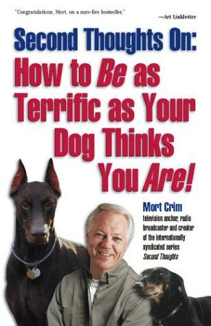 Second Thoughts On: How To Be As Terrific As Your Dog Thinks You Are!