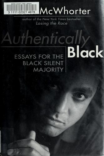 Authentically Black: Essays For The Black Silent Majority: essays for the Black silent majority