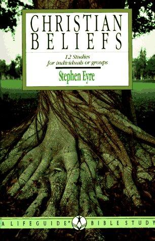 Christian Beliefs: 12 Studies For Individuals Or Groups (A Lifeguide Bible Study Guide)
