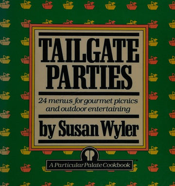 Tailgate Parties: 24 menus for gourmet picnics and outdoor entertaining