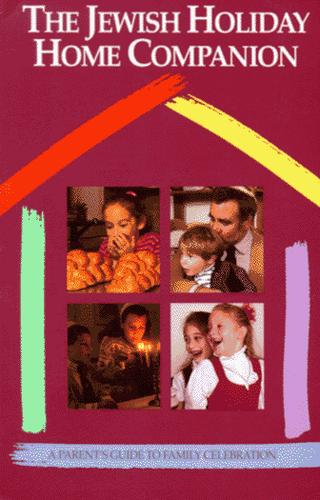 The Jewish Holiday Home Companion: A Parents Guide To Family Celebration
