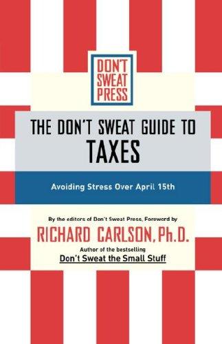 Don't Sweat Guide To Taxes, The: Avoiding Stress Over April 15th (Don't Sweat Guides)