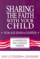 Sharing The Faith With Your Child: From Age Seven To Fourteen : A Handbook For Catholic Parents