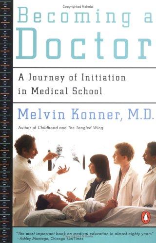 Becoming A Doctor: A Journey Of Initiation In Medical School: a journey of initiation in medical school