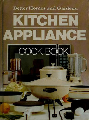 Better Homes And Gardens Kitchen Appliance Cook Book