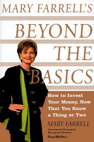 Mary Farrell's Beyond The Basics: How To Invest Your Money, Now That You Know A Thing Or Two