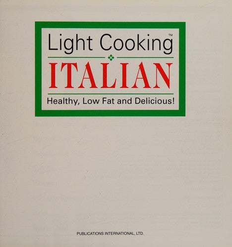Light Cooking Italian: Healthy, Low Fat And Delicious!: healthy, low fat and delicious!