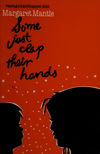 Some Just Clap Their Hands: Raising A Handicapped Child