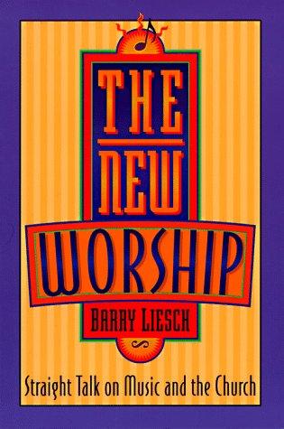 The New Worship: Straight Talk On Music And The Church