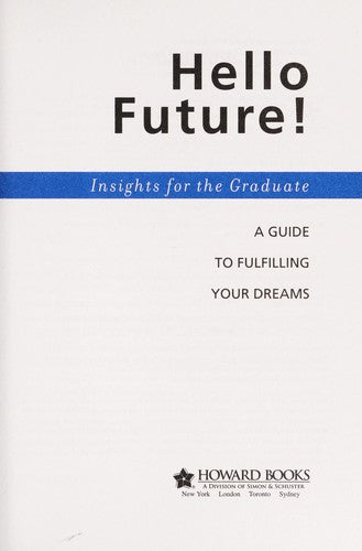 Hello Future!: a guide to fulfilling your dreams.