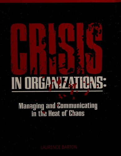 Crisis In Organizations: Managing And Communicating In The Heat Of Chaos