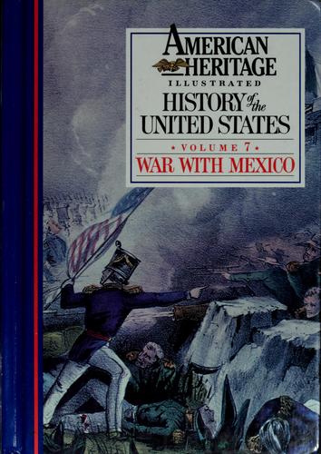American Heritage Illustrated History Of The United States Vol. 7: The War With Mexico