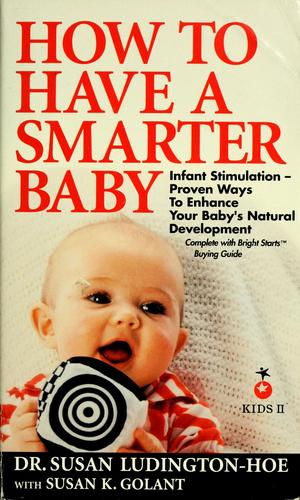 How To Have A Smarter Baby: The Infant Stimulation Program For Enhancing Your Baby's Natural Development