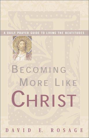 Becoming More Like Christ: A Daily Prayer Guide To Living The Beatitudes