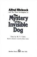 Alfred Hitchcock And The Three Investigators In The Mystery Of The Invisible Dog: based on characters created by Robert Arthur