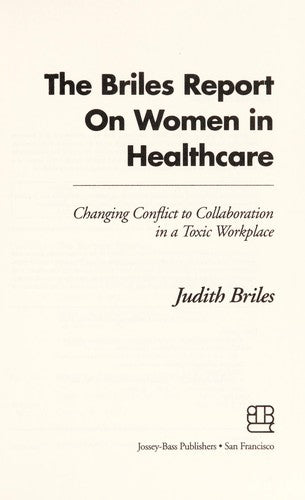 The Briles Report On Women In Healthcare (with Notes and  Autographed): changing conflict to collaboration in a toxic workplace
