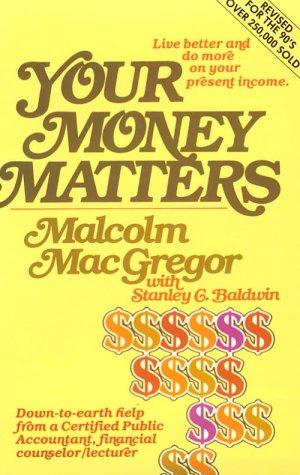 Your Money Matters: A Cpa's Sometimes Humorous, Consistently Practical Guide To Personal Money Management, Based On Scripture And With An Emphasis On Family Living.: a CPA's sometimes humorous, consistently practical guide to personal money management, ba