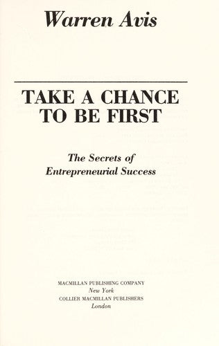 Take A Chance To Be First: the secrets of entrepreneurial success