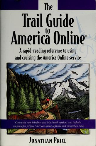The Trail Guide To America Online: a rapid-reading reference to using and cruising the America Online service