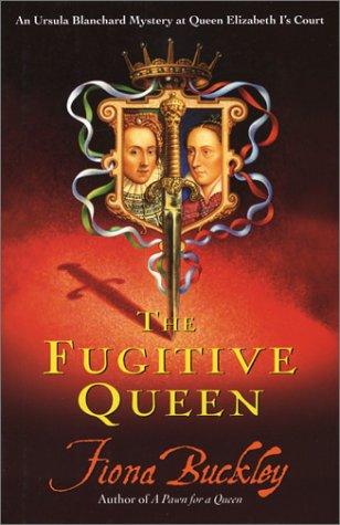 The Fugitive Queen (Ursula Blanchard Mystery At Queen Elizabeth I's Court)
