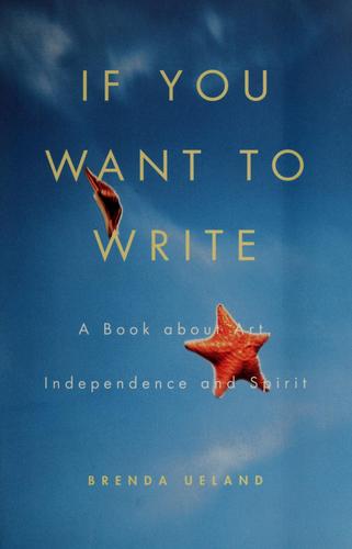 If You Want To Write: A Book About Art, Independence And Spirit