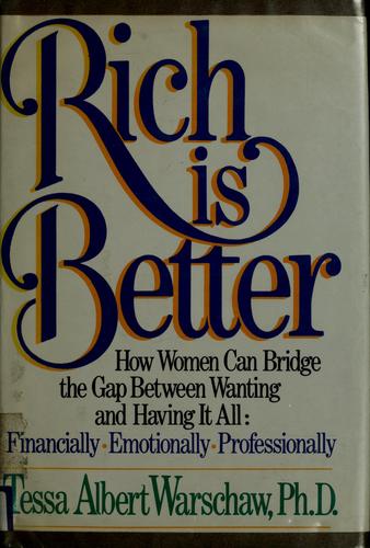 Rich Is Better: How Women Can Bridge the Gap Between Wanting and Having It All : Financially, Emotionally, Professionally