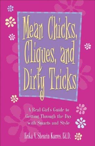 Mean Chicks, Cliques, And Dirty Tricks: A Real Girl's Guide To Getting Through The Day With Smarts And Style: A Real Girl's Guide to Getting Through the Day with Smarts and Style