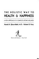 The Holistic Way To Health And Happiness: A New Approach To Complete Lifetime Wellness