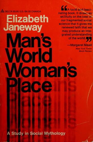 Man's World, Woman's Place: A Study In Social Mythology: a study in social mythology