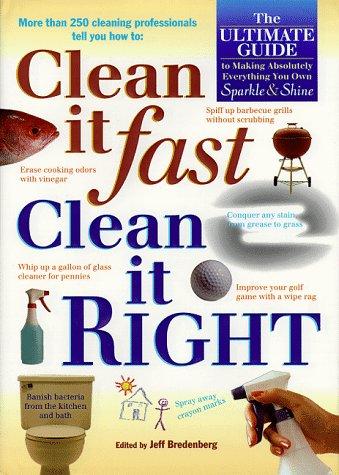 Clean It Fast, Clean It Right : The Ultimate Guide To Making Absolutely Everything You Own Sparkle And Shine: the ultimate guide to making absolutely everything you own sparkle & shine
