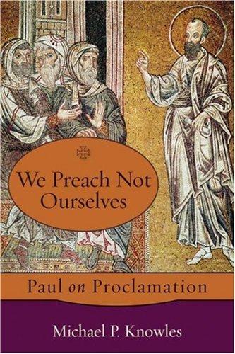 We Preach Not Ourselves: Paul on proclamation