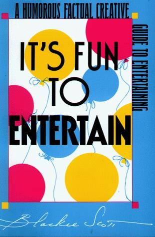 It's  Fun To Entertain: A Humorous Factual Creative Guide To Entertaining