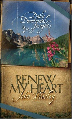 Renew My Heart: Daily Devotional Insights From John Wesley