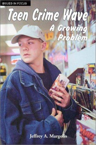 Teen Crime Wave: A Growing Problem (Issues in Focus)
