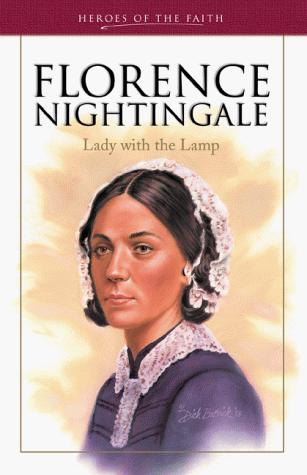 Florence Nightingale: Lady with the Lamp (Heroes Of The Faith): lady with the lamp