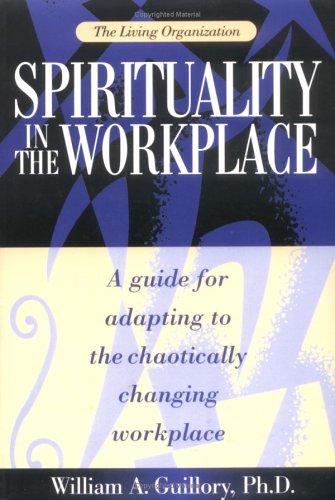 The Living Organization: Spirituality In The Workplace: a guide adapting to the chaotically changing workplace