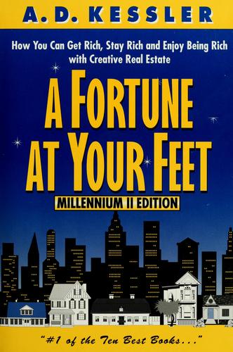 A Fortune At Your Feet: Millennium Ii Edition: How You Can Get Rich, Stay Rich, And Enjoy Being Rich With Creative Real Estate