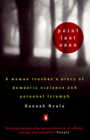 Point Last Seen: A Woman Tracker's Story Of Domestic Violence And Personal Triumph: A Woman Tracker's Story of Domestic Violence and Personal Triumph