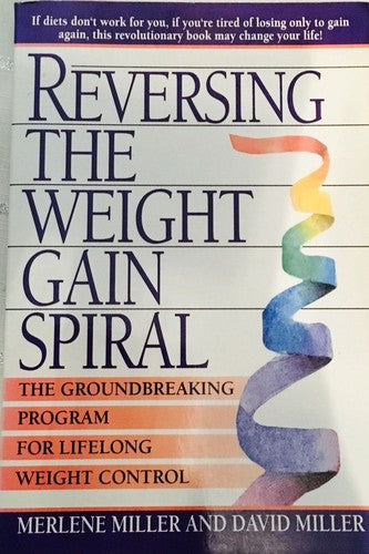 Reversing The Weight Gain Spiral: Self Care For Life Long Weight Loss: the groundbreaking program for lifelong weight control