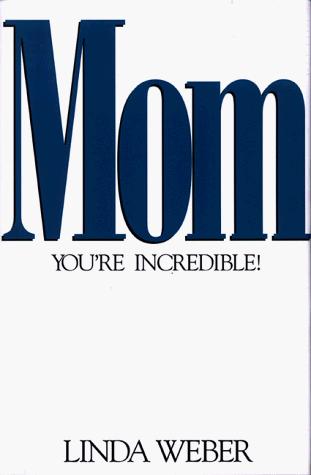 Mom, You're Incredible!