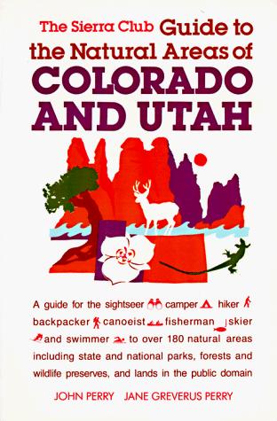 Sierra Club Guide To The Natural Areas Of Colorado And Utah (Sierra Club Totebook)