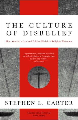 The Culture Of Disbelief: How American Law And Politics Trivialize Religious Devotion