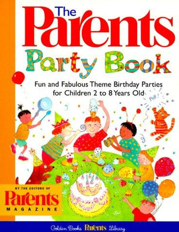 The Parents Party Book: fun and fabulous theme birthday parties for children 2 to 8 years old