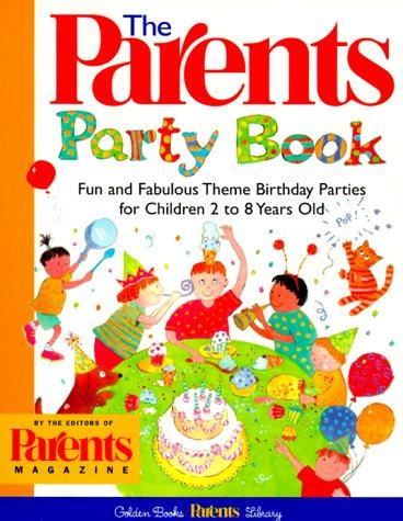 The Parents Party Book: fun and fabulous theme birthday parties for children 2 to 8 years old